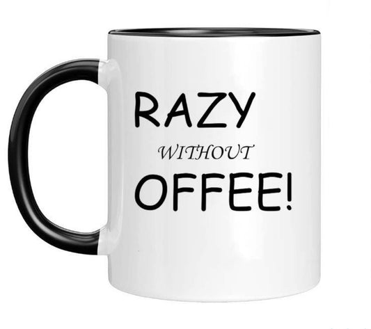 Crazy Without Coffee C-Cup Coffee Mug